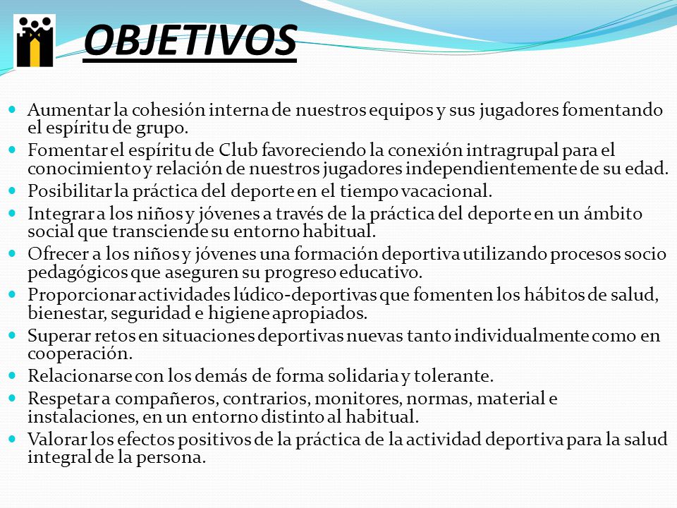 OBJETIVOS Aumentar la cohesión interna de nuestros equipos y sus jugadores fomentando el espíritu de grupo.