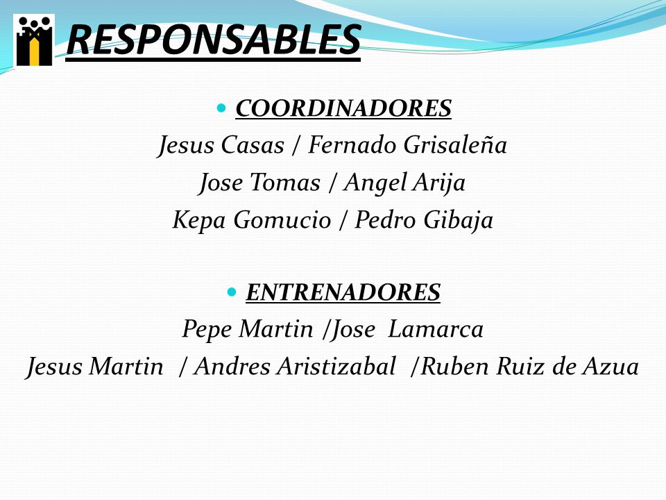 RESPONSABLES Jesus Casas / Fernado Grisaleña Jose Tomas / Angel Arija