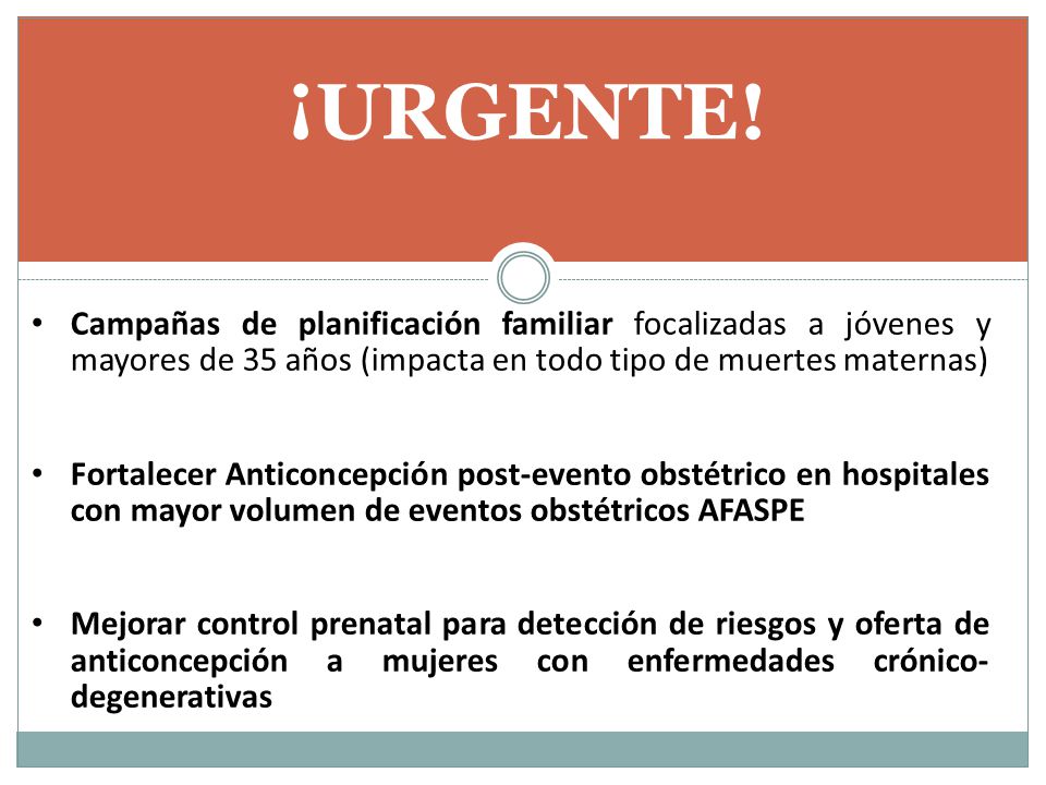 ¡URGENTE! Campañas de planificación familiar focalizadas a jóvenes y mayores de 35 años (impacta en todo tipo de muertes maternas)