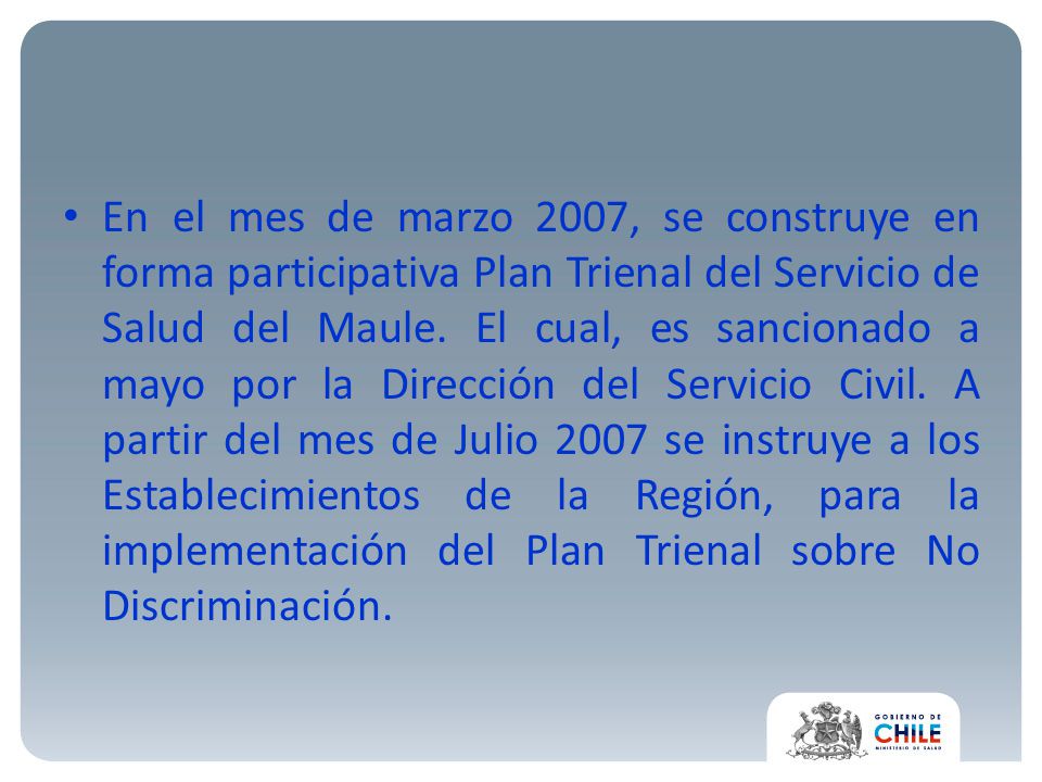 En el mes de marzo 2007, se construye en forma participativa Plan Trienal del Servicio de Salud del Maule.