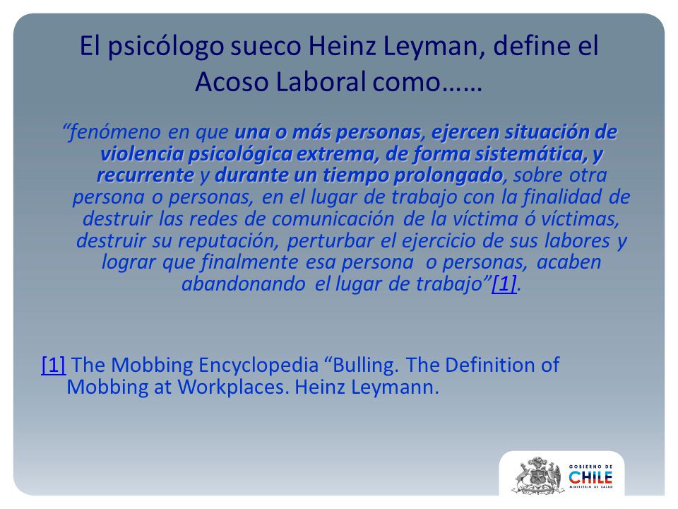 El psicólogo sueco Heinz Leyman, define el Acoso Laboral como……