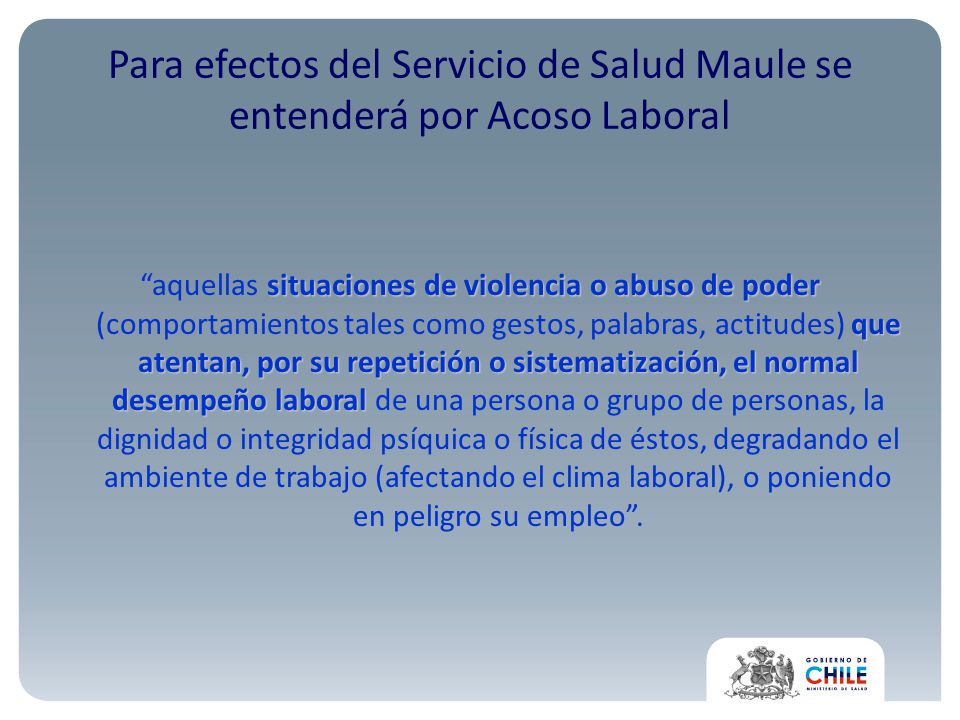 Para efectos del Servicio de Salud Maule se entenderá por Acoso Laboral