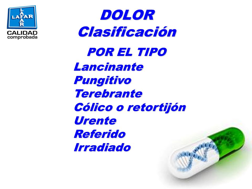 DOLOR Clasificación POR EL TIPO Lancinante Pungitivo Terebrante