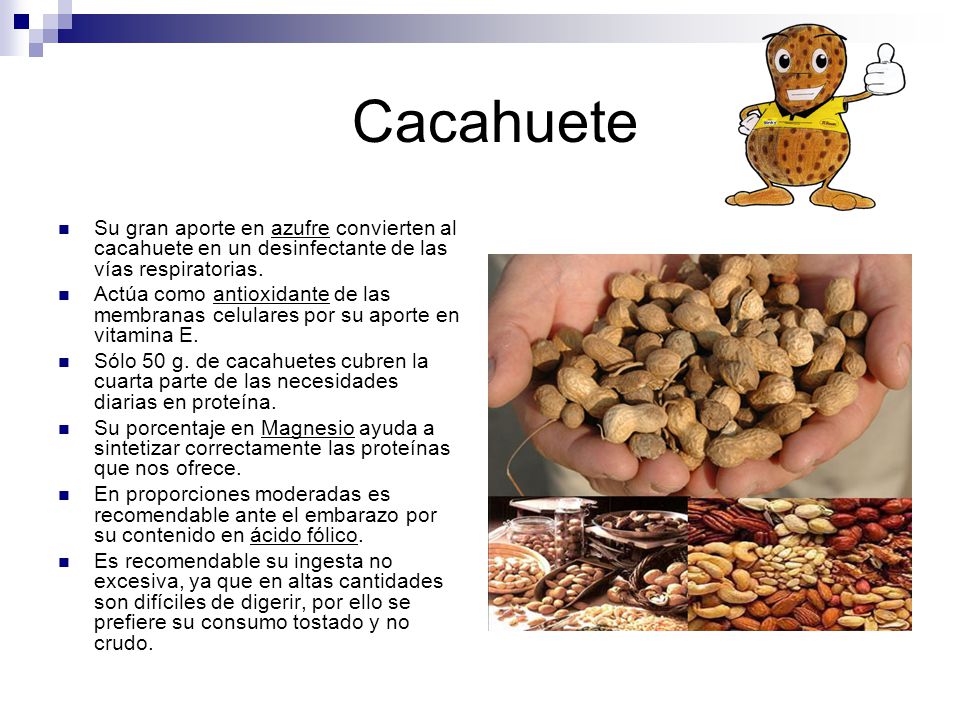 Cacahuete Su gran aporte en azufre convierten al cacahuete en un desinfectante de las vías respiratorias.
