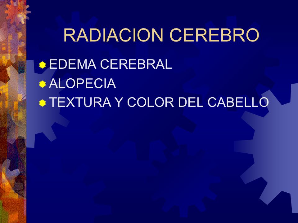 RADIACION CEREBRO EDEMA CEREBRAL ALOPECIA TEXTURA Y COLOR DEL CABELLO