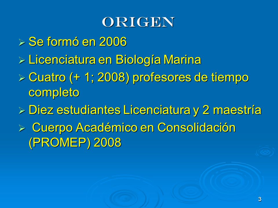 Origen Se formó en 2006 Licenciatura en Biología Marina