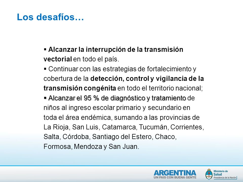 Los desafíos… Alcanzar la interrupción de la transmisión vectorial en todo el país.