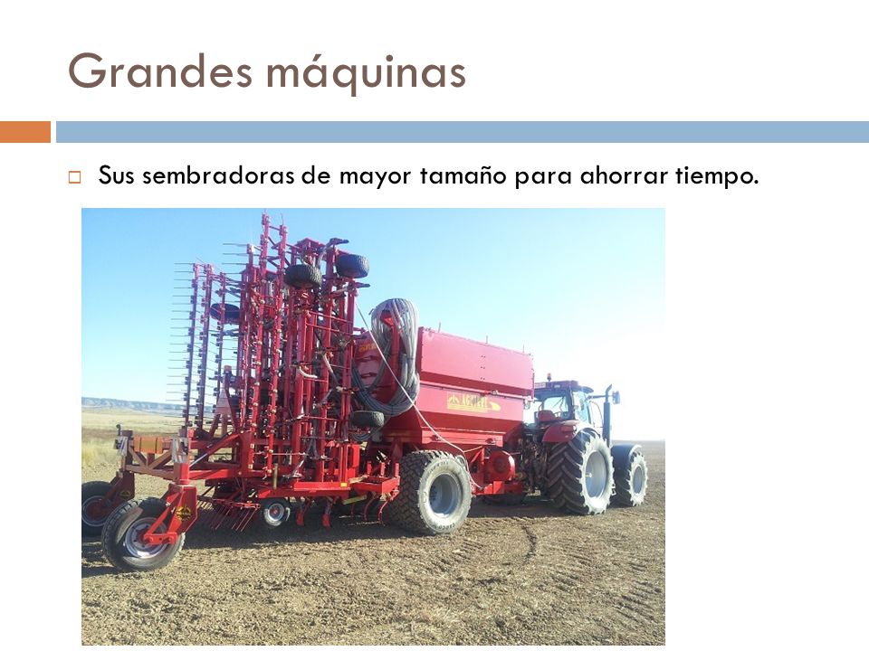 Grandes máquinas Sus sembradoras de mayor tamaño para ahorrar tiempo.