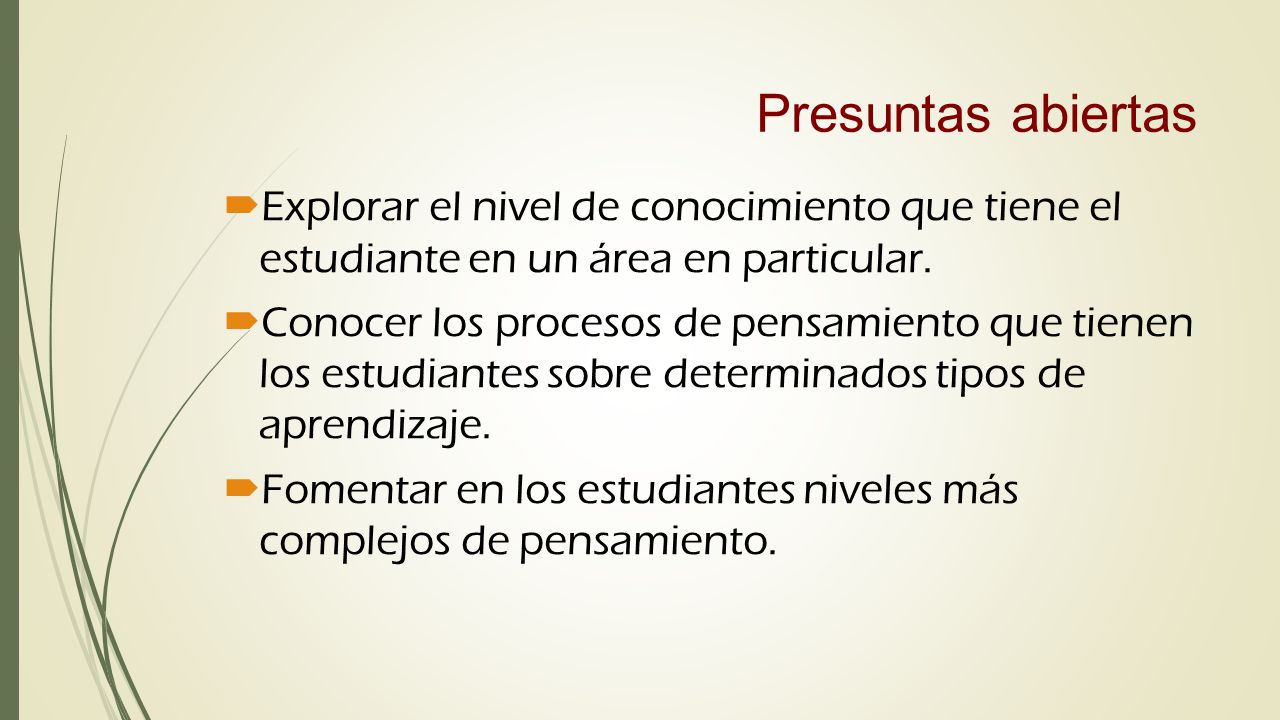 Presuntas abiertas Explorar el nivel de conocimiento que tiene el estudiante en un área en particular.