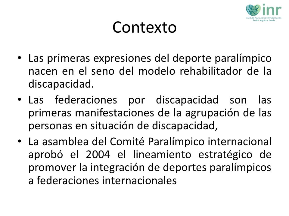 Contexto Las primeras expresiones del deporte paralímpico nacen en el seno del modelo rehabilitador de la discapacidad.
