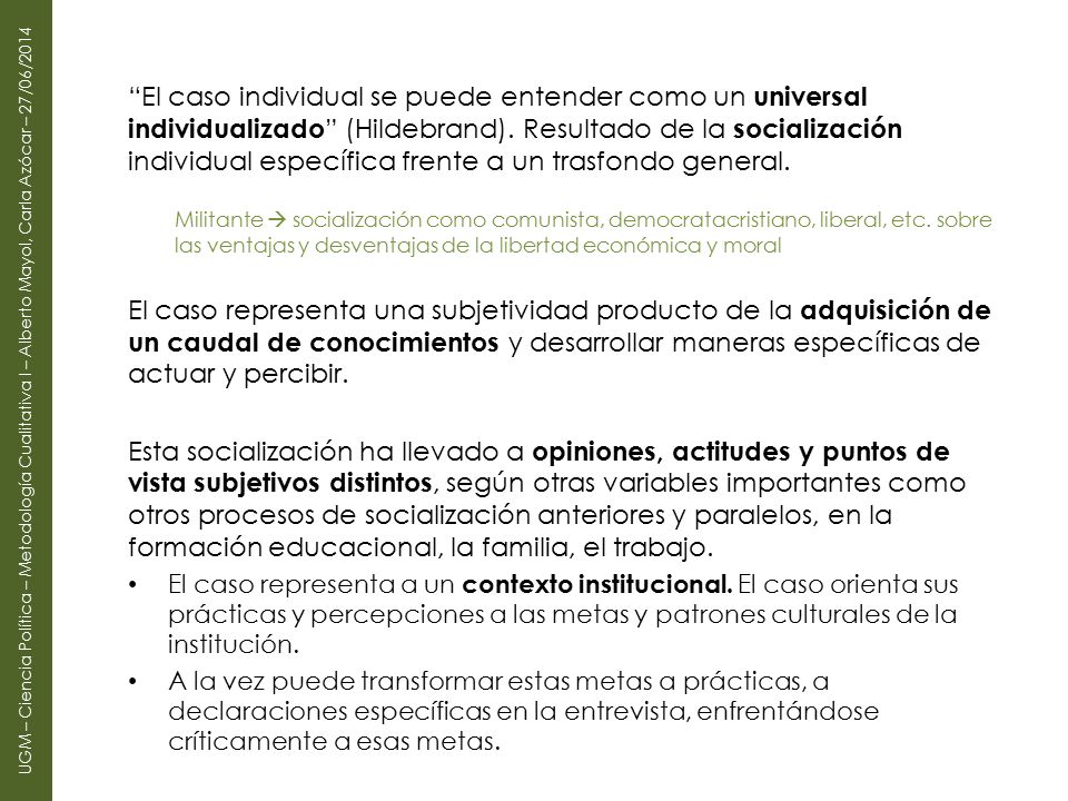 El caso individual se puede entender como un universal individualizado (Hildebrand). Resultado de la socialización individual específica frente a un trasfondo general.