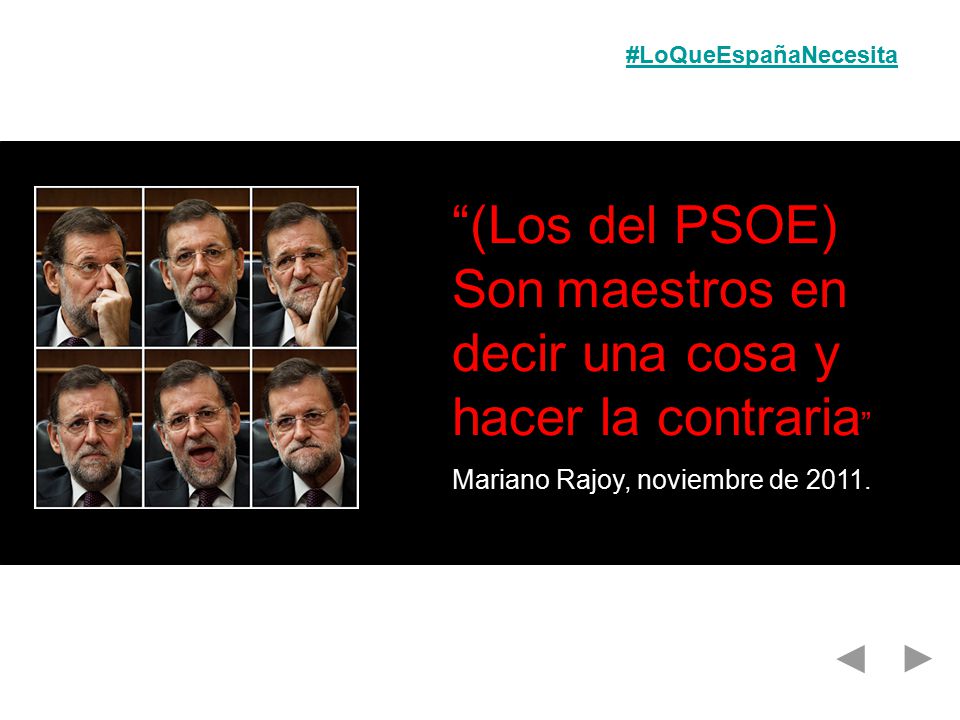 (Los del PSOE) Son maestros en decir una cosa y hacer la contraria