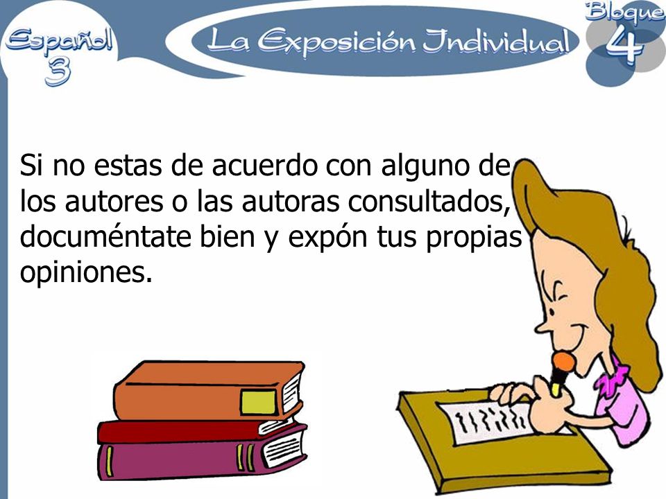 Si no estas de acuerdo con alguno de los autores o las autoras consultados, documéntate bien y expón tus propias opiniones.