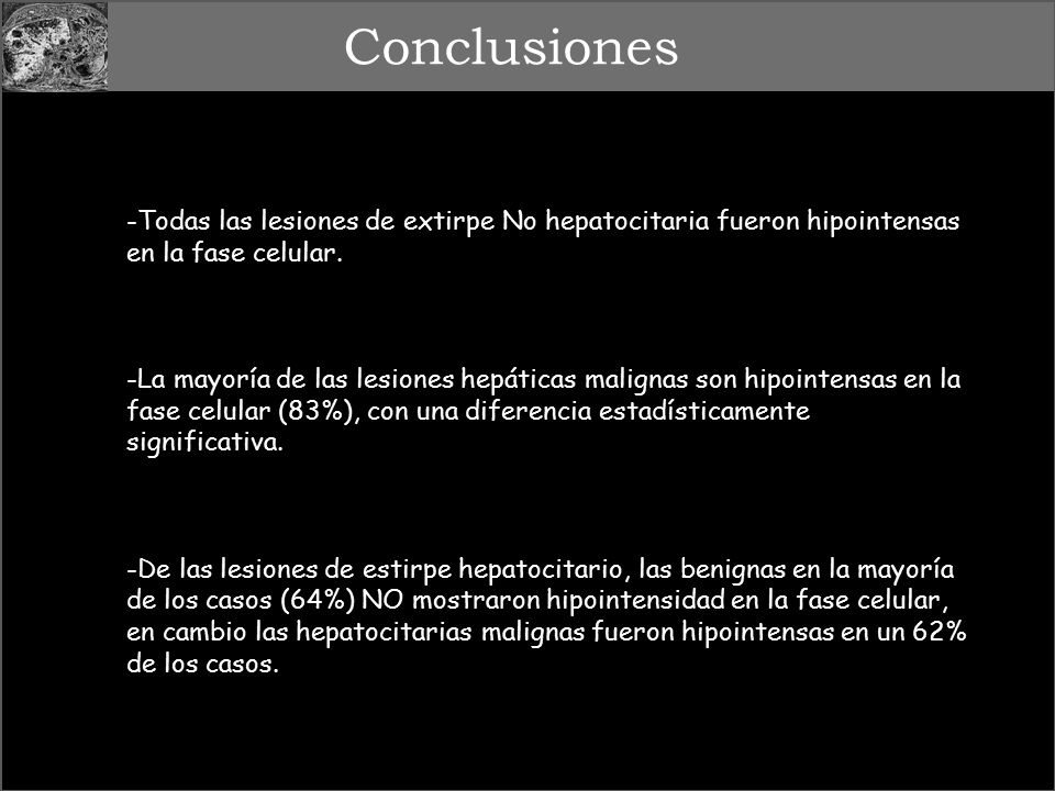 Conclusiones -Todas las lesiones de extirpe No hepatocitaria fueron hipointensas en la fase celular.