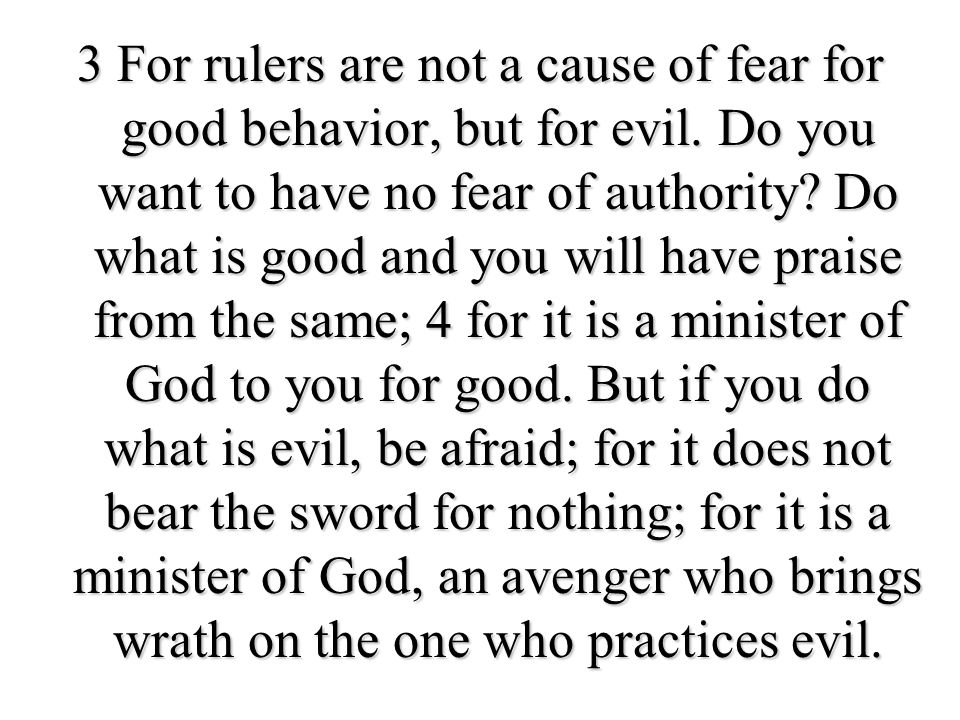 3 For rulers are not a cause of fear for good behavior, but for evil