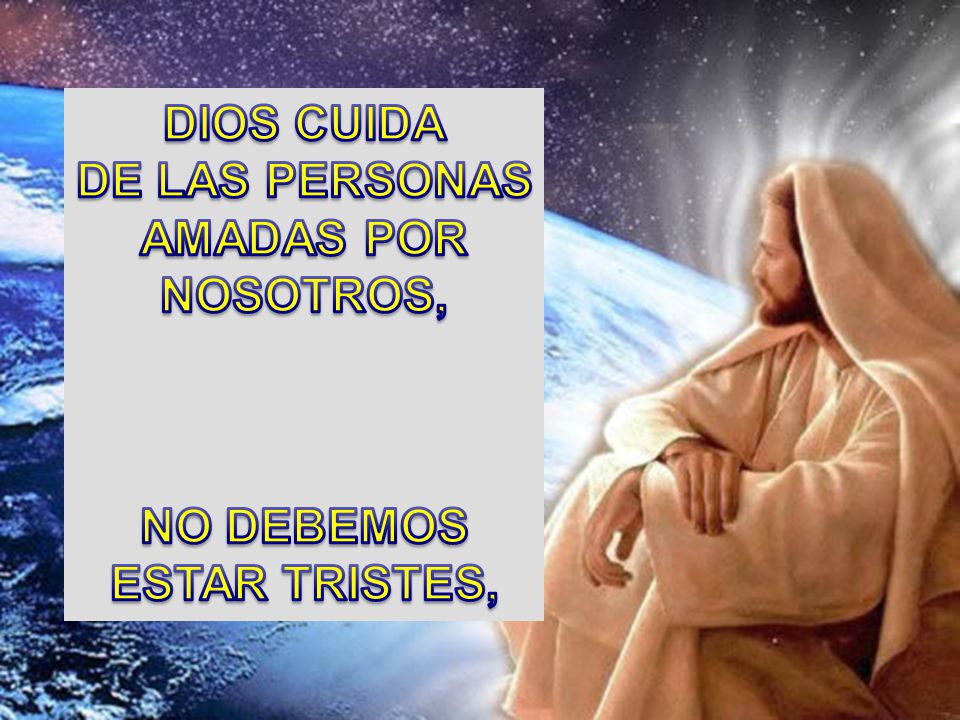 DIOS CUIDA DE LAS PERSONAS AMADAS POR NOSOTROS, NO DEBEMOS