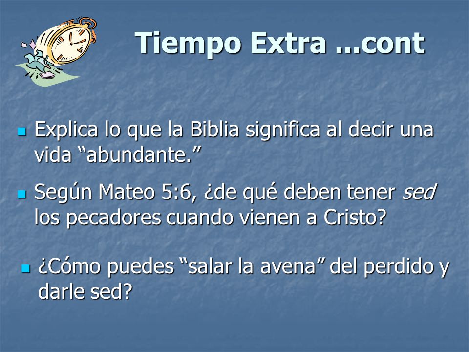 Tiempo Extra ...cont Explica lo que la Biblia significa al decir una vida abundante.