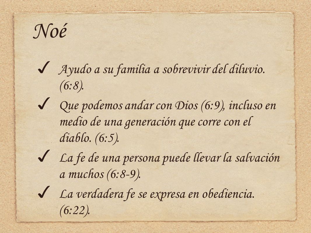 Noé Ayudo a su familia a sobrevivir del diluvio. (6:8).