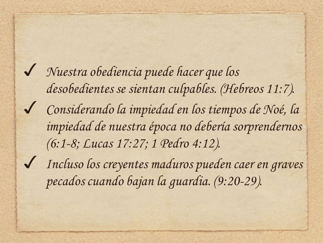 Nuestra obediencia puede hacer que los desobedientes se sientan culpables. (Hebreos 11:7).