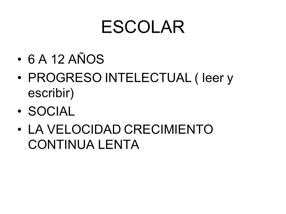 ESCOLAR 6 A 12 AÑOS PROGRESO INTELECTUAL ( leer y escribir) SOCIAL
