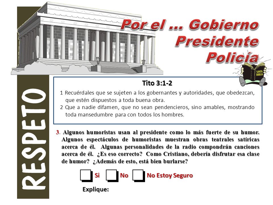 RESPETO Por el ... Gobierno Presidente Policía o Tito 3:1-2 Si No