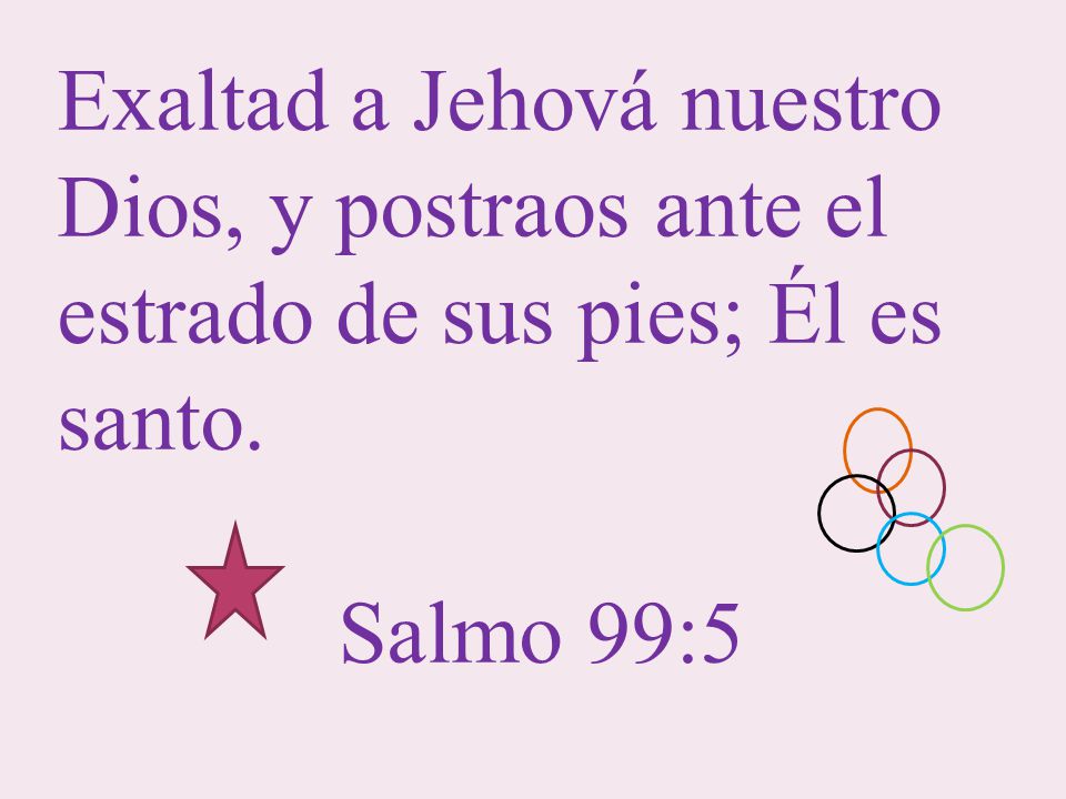 Exaltad a Jehová nuestro Dios, y postraos ante el