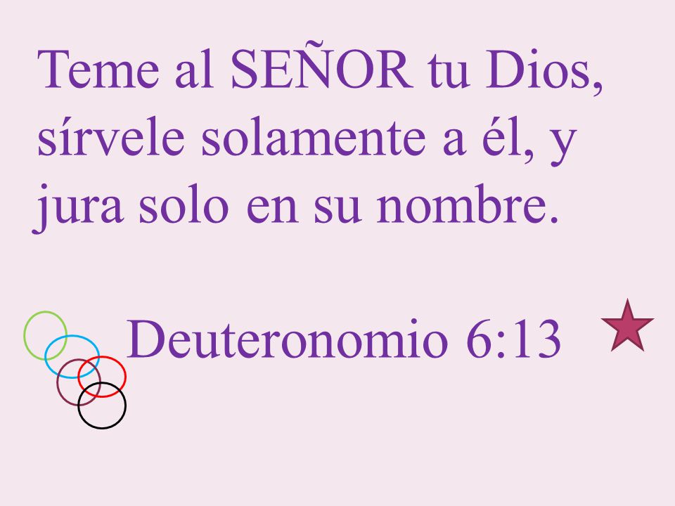 Teme al SEÑOR tu Dios, sírvele solamente a él, y jura solo en su nombre.