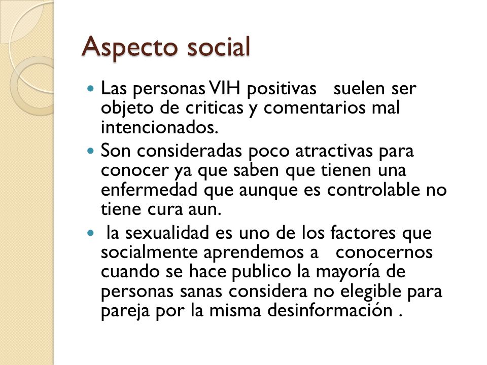 Aspecto social Las personas VIH positivas suelen ser objeto de criticas y comentarios mal intencionados.