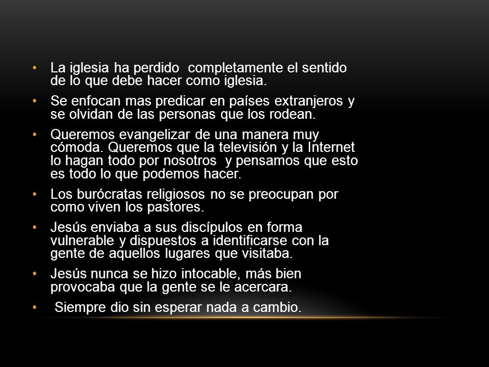 La iglesia ha perdido completamente el sentido de lo que debe hacer como iglesia.