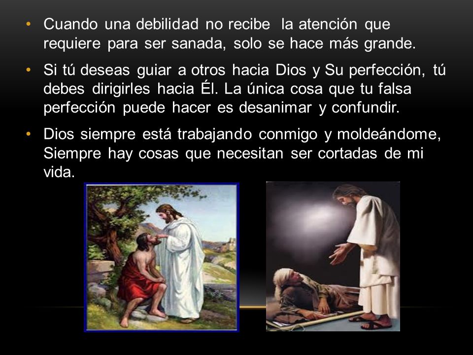 Cuando una debilidad no recibe la atención que requiere para ser sanada, solo se hace más grande.