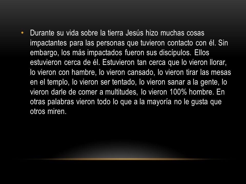 Durante su vida sobre la tierra Jesús hizo muchas cosas impactantes para las personas que tuvieron contacto con él.