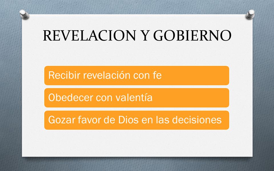 REVELACION Y GOBIERNO Recibir revelación con fe Obedecer con valentía