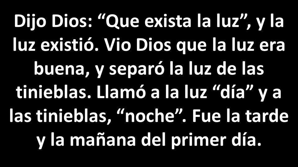 Dijo Dios: Que exista la luz , y la luz existió