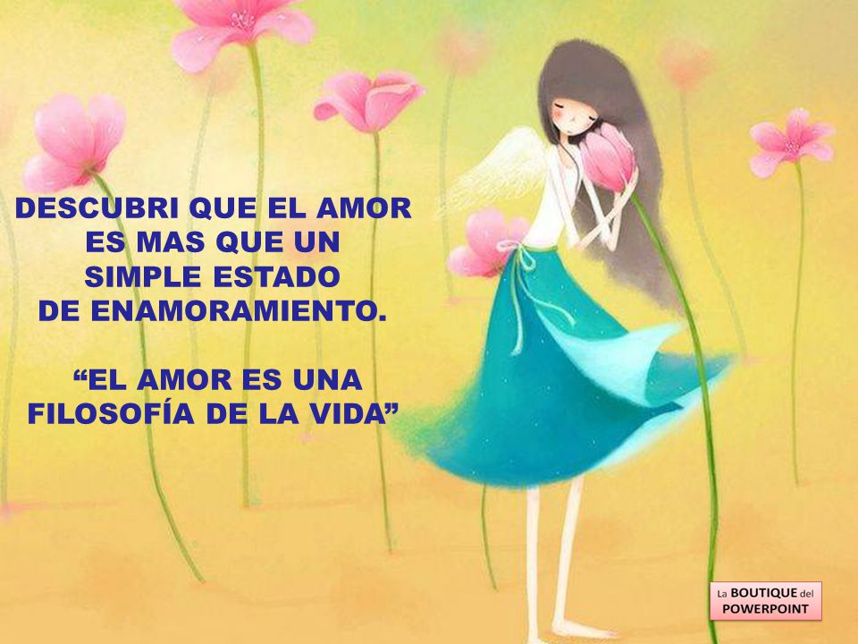 DESCUBRI QUE EL AMOR ES MAS QUE UN SIMPLE ESTADO