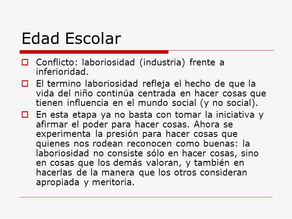 Edad Escolar Conflicto: laboriosidad (industria) frente a inferioridad.