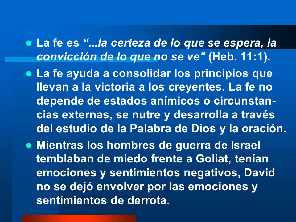 La fe es ...la certeza de lo que se espera, la convicción de lo que no se ve (Heb. 11:1).