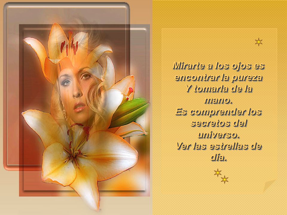 Mirarte a los ojos es encontrar la pureza Y tomarla de la mano
