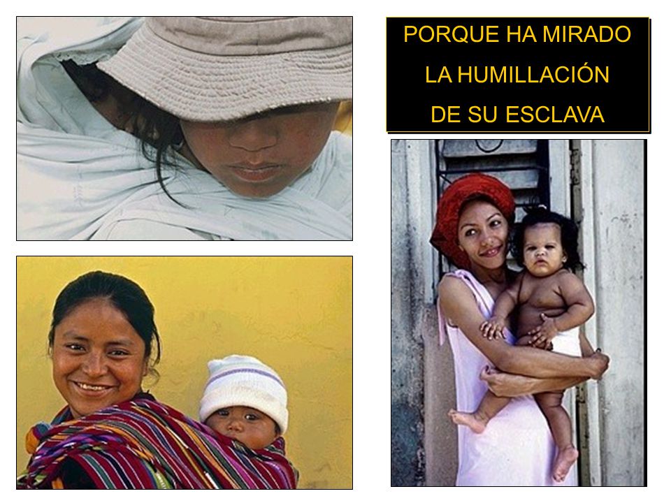 PORQUE HA MIRADO LA HUMILLACIÓN DE SU ESCLAVA