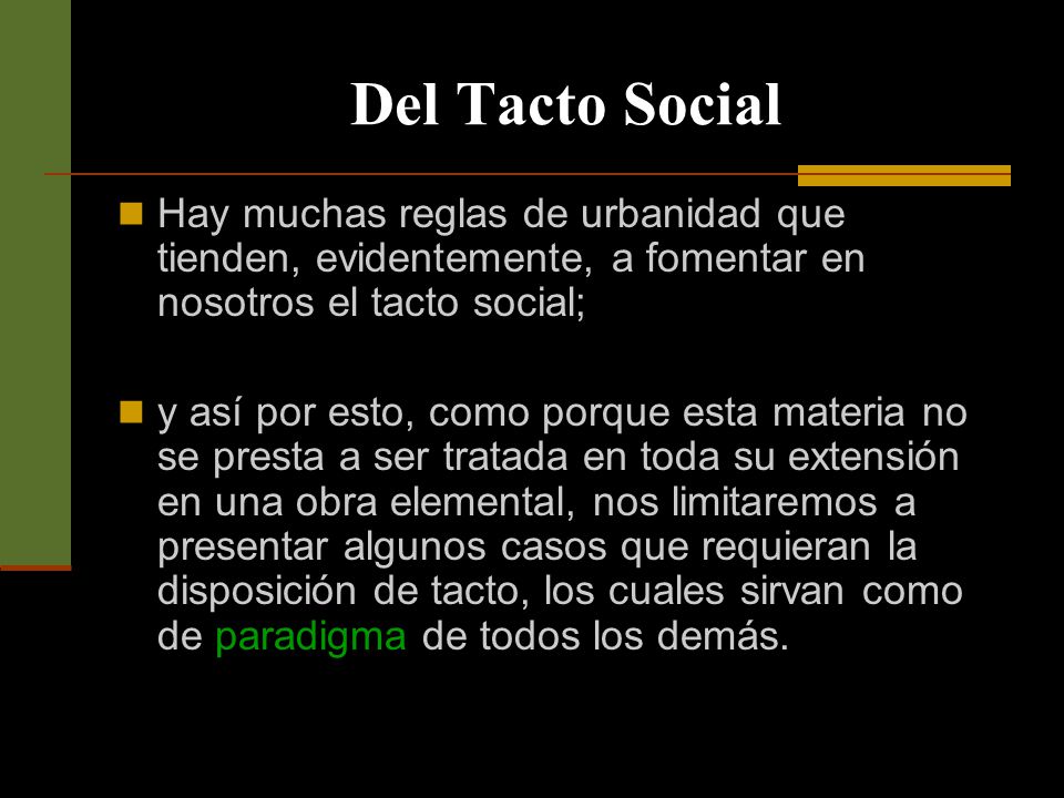 Del Tacto Social Hay muchas reglas de urbanidad que tienden, evidentemente, a fomentar en nosotros el tacto social;
