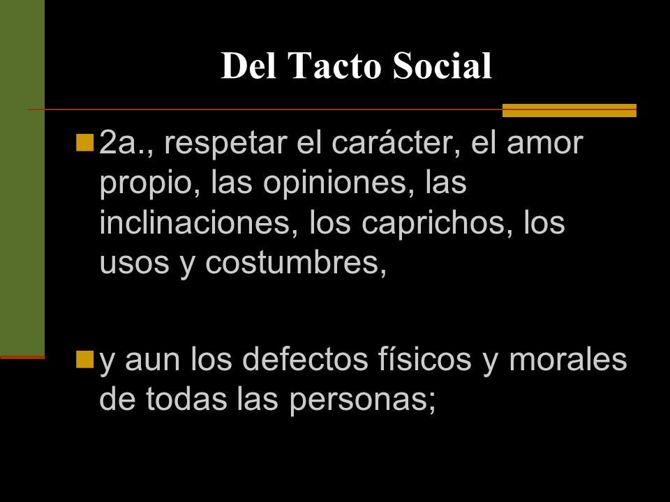 Del Tacto Social 2a., respetar el carácter, el amor propio, las opiniones, las inclinaciones, los caprichos, los usos y costumbres,