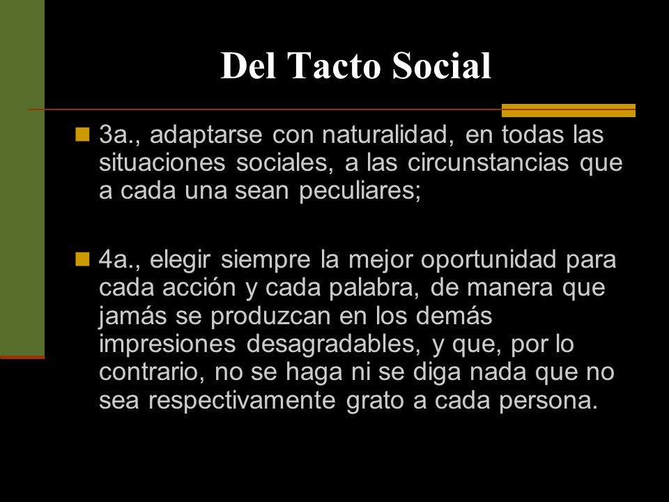 Del Tacto Social 3a., adaptarse con naturalidad, en todas las situaciones sociales, a las circunstancias que a cada una sean peculiares;