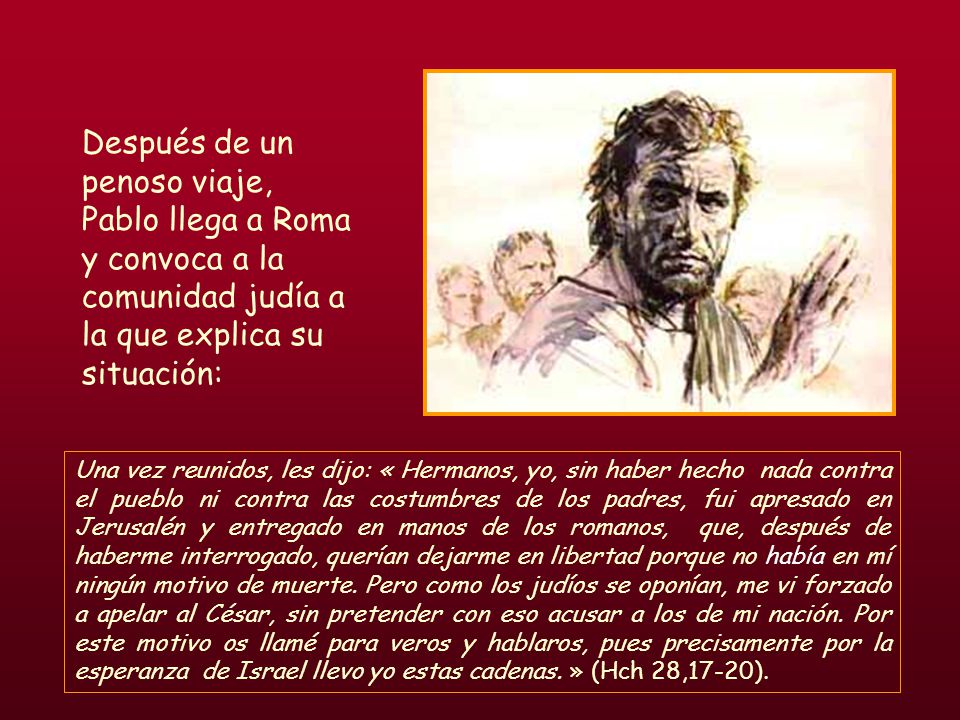 Después de un penoso viaje, Pablo llega a Roma y convoca a la comunidad judía a la que explica su situación:
