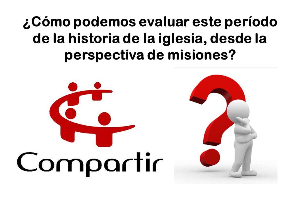 ¿Cómo podemos evaluar este período de la historia de la iglesia, desde la perspectiva de misiones