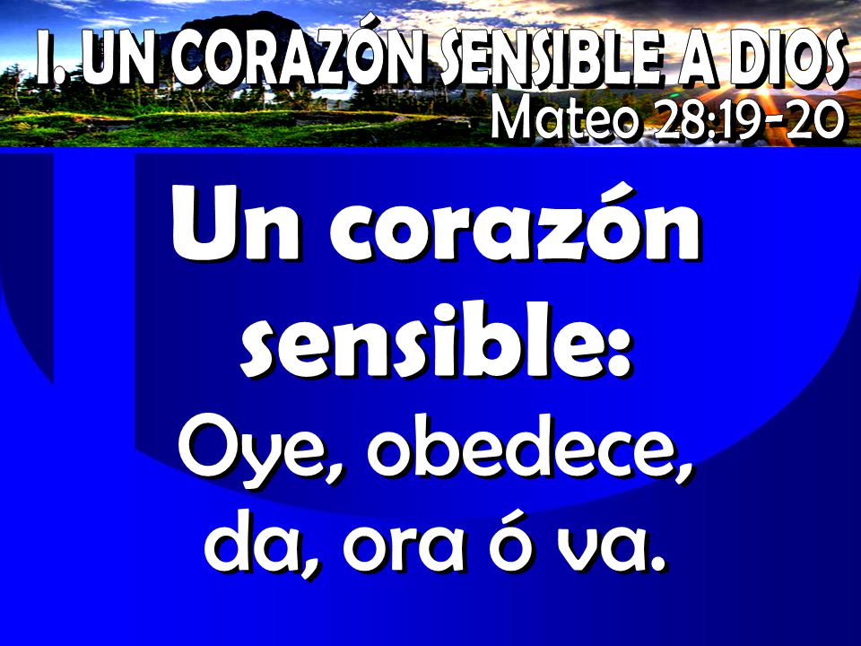 Un corazón sensible: Oye, obedece, da, ora ó va.