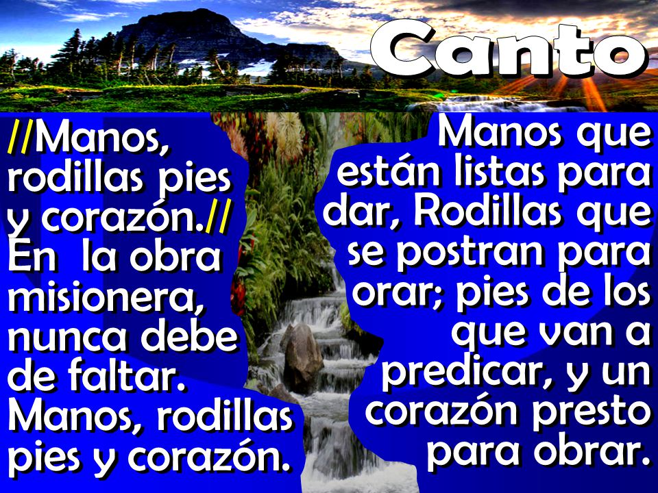 Canto Manos que están listas para dar, Rodillas que se postran para orar; pies de los que van a predicar, y un corazón presto para obrar.