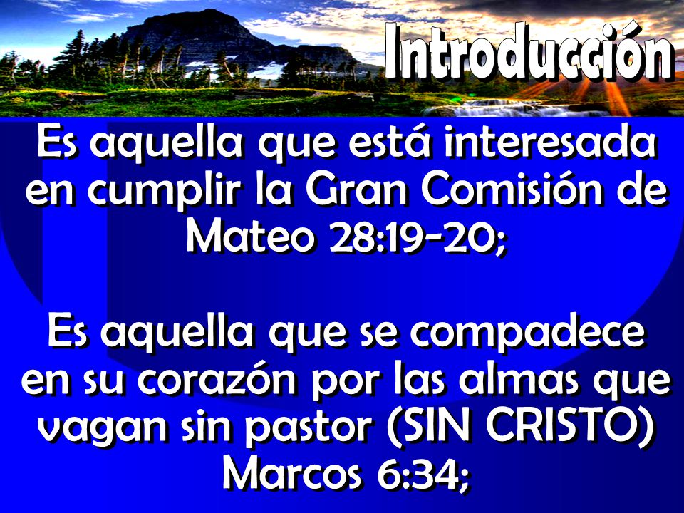 Introducción Es aquella que está interesada en cumplir la Gran Comisión de Mateo 28:19-20;