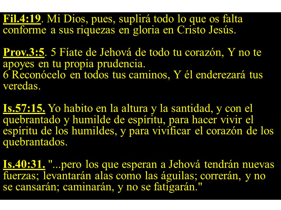 Fil.4:19. Mi Dios, pues, suplirá todo lo que os falta conforme a sus riquezas en gloria en Cristo Jesús.