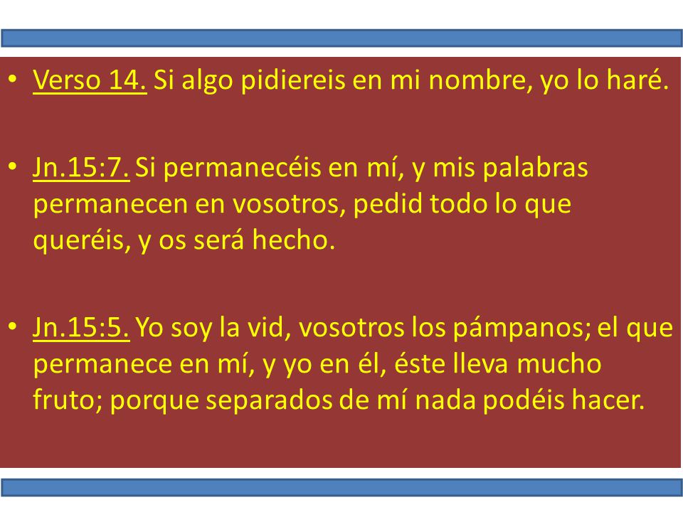 Verso 14. Si algo pidiereis en mi nombre, yo lo haré.