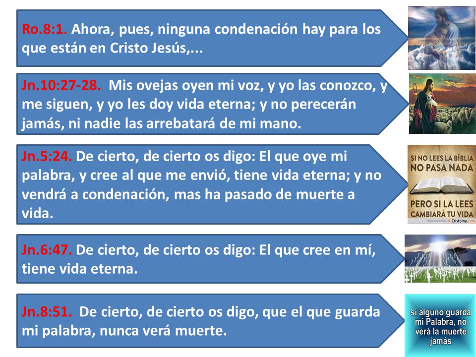 Ro.8:1. Ahora, pues, ninguna condenación hay para los que están en Cristo Jesús,...