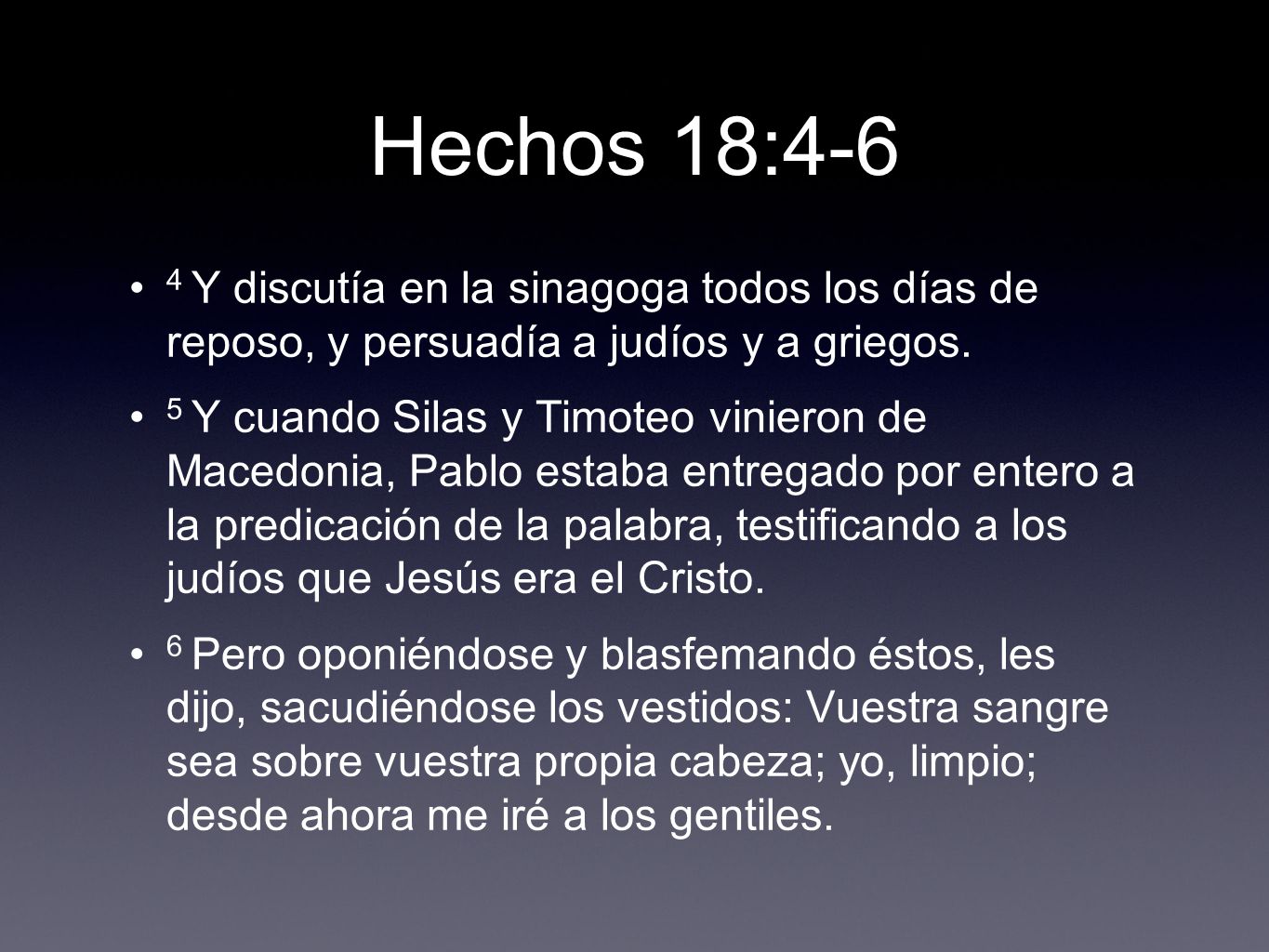 Hechos 18:4-6 4 Y discutía en la sinagoga todos los días de reposo, y persuadía a judíos y a griegos.